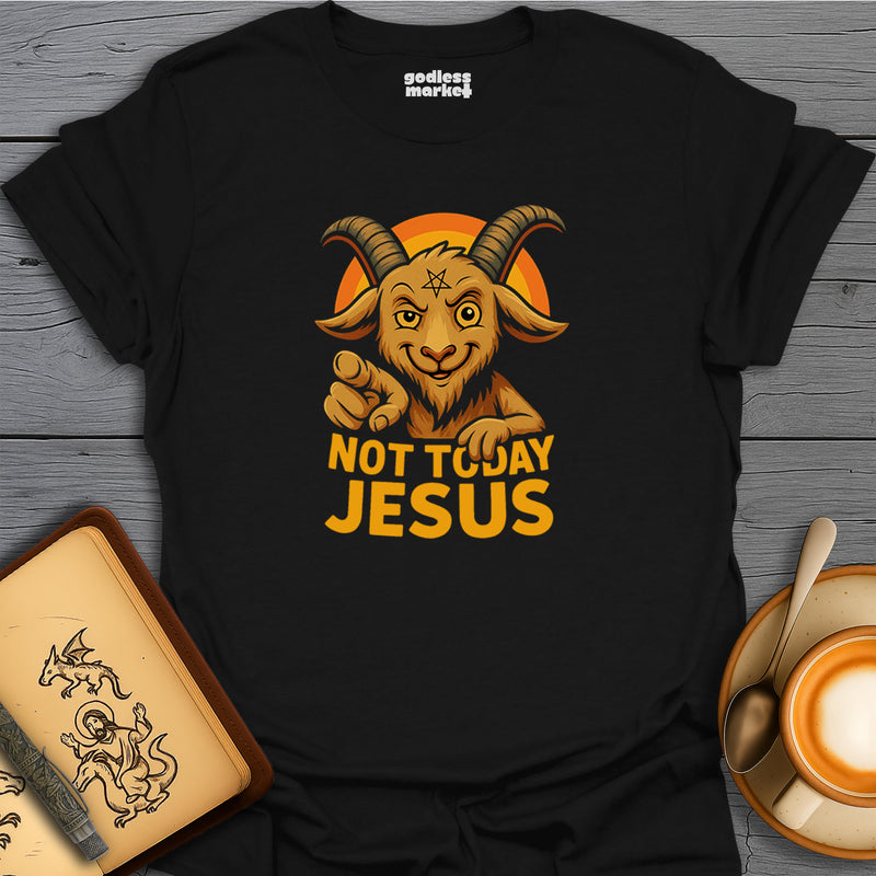 Not Today Jesus