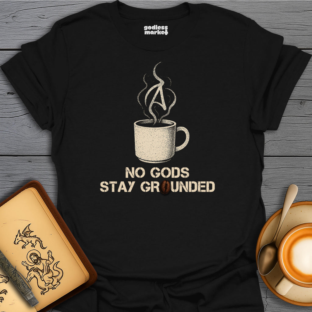 No Gods, Stay Grounded