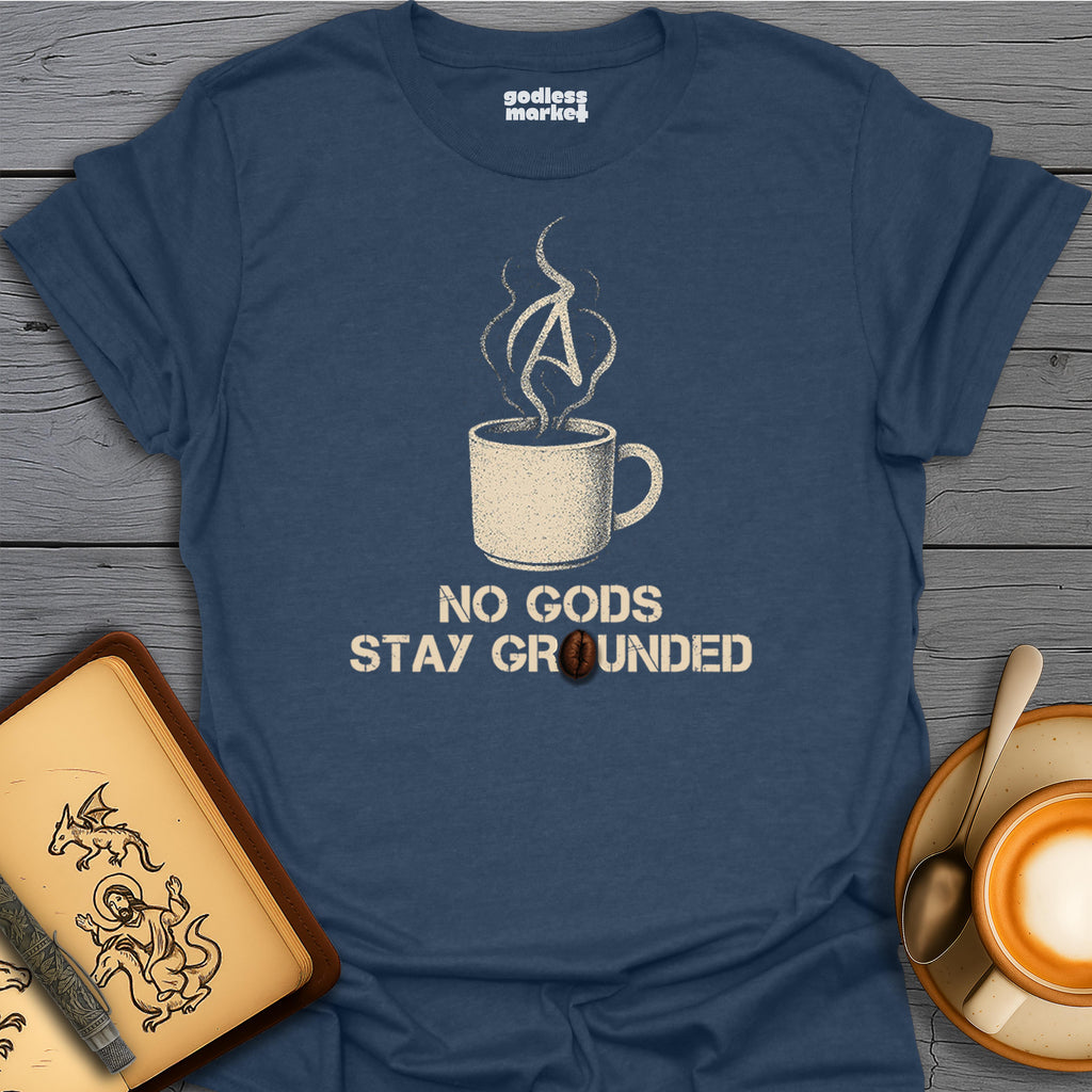 No Gods, Stay Grounded