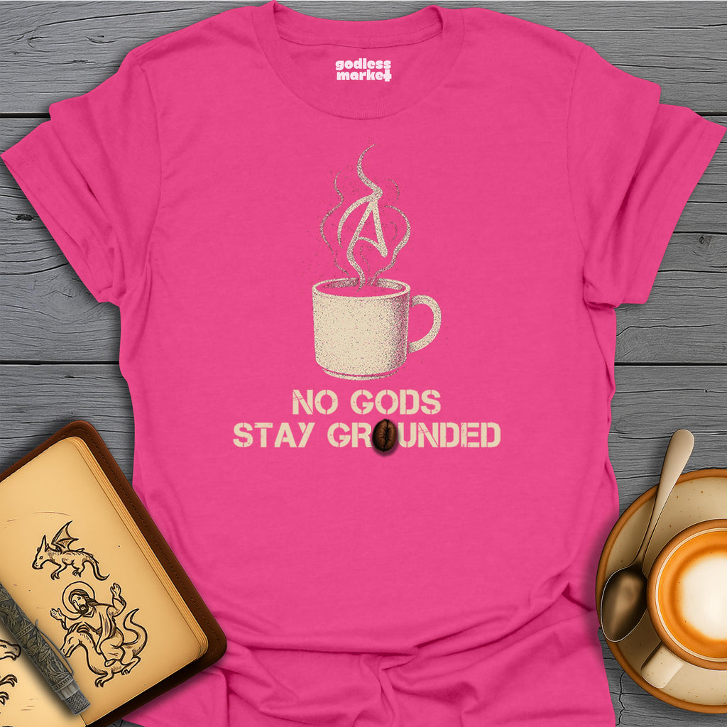 No Gods, Stay Grounded