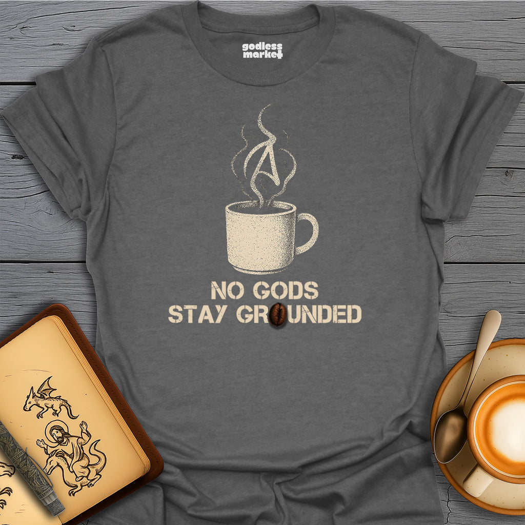 No Gods, Stay Grounded