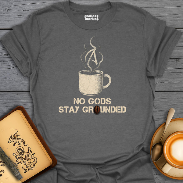 No Gods, Stay Grounded