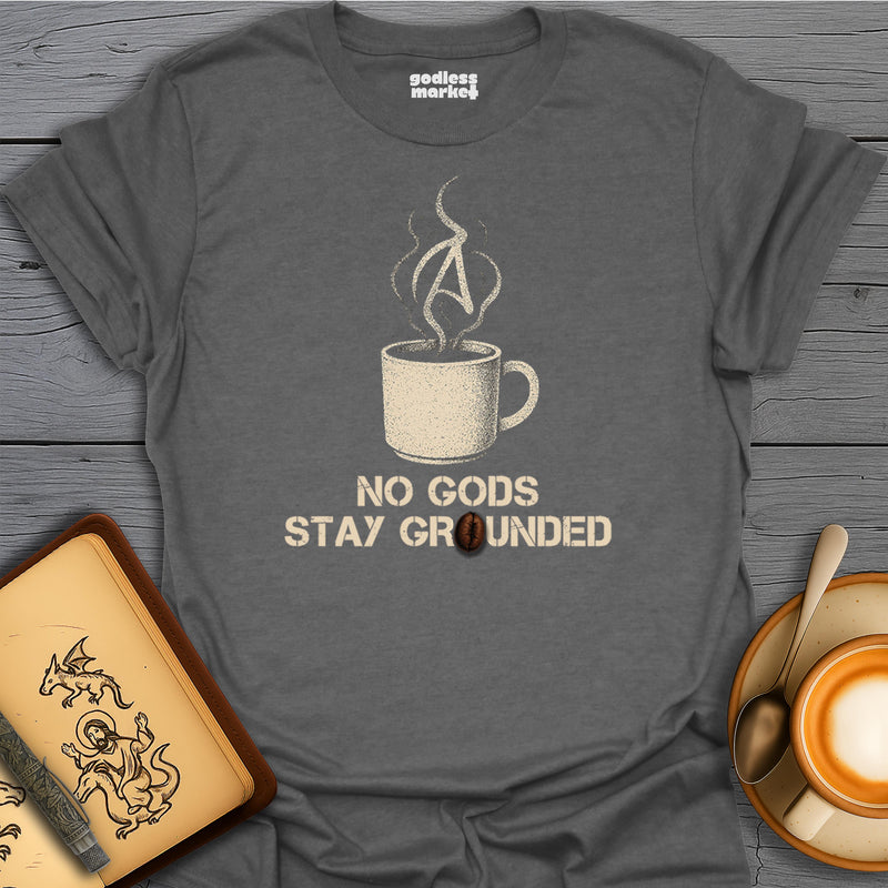 No Gods, Stay Grounded