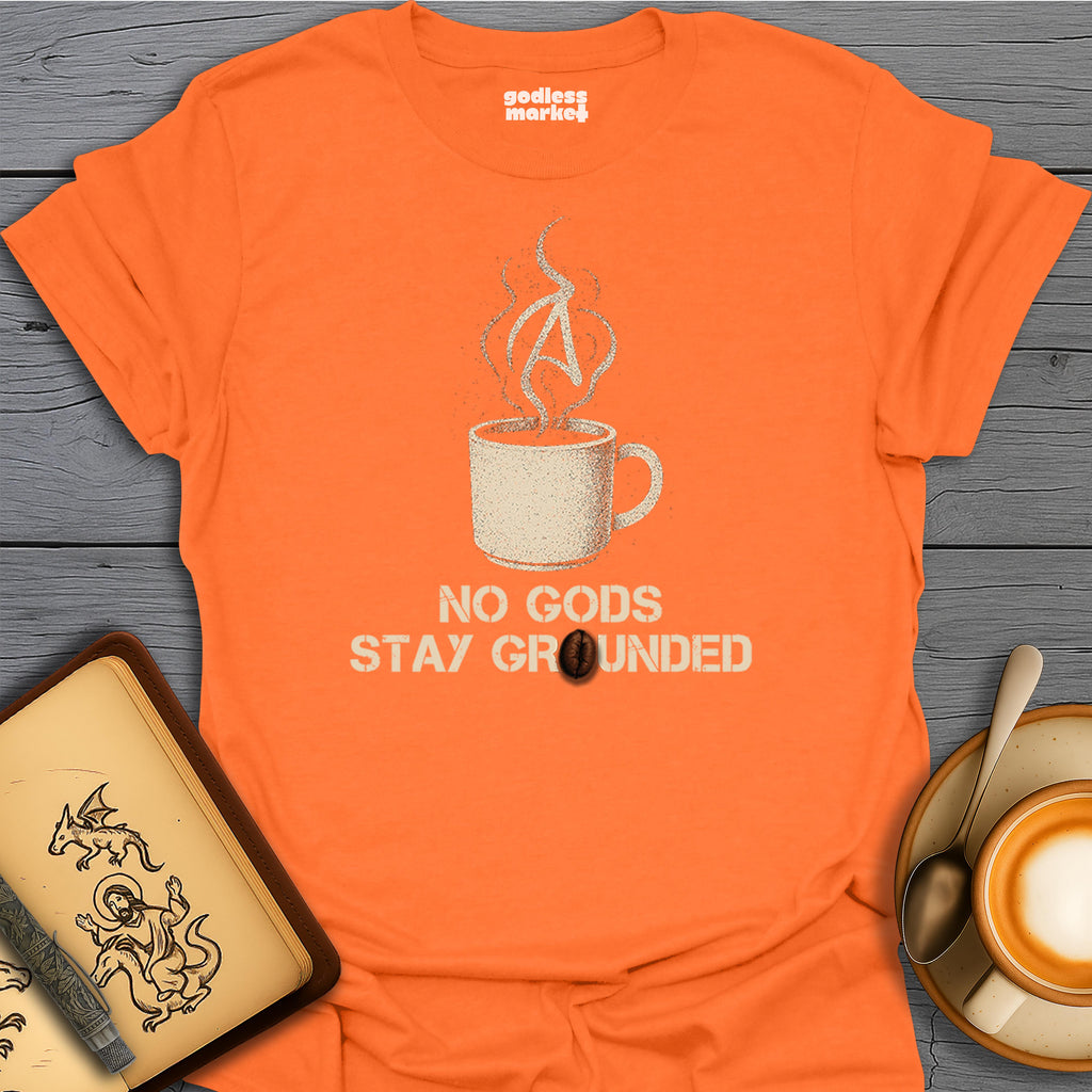 No Gods, Stay Grounded