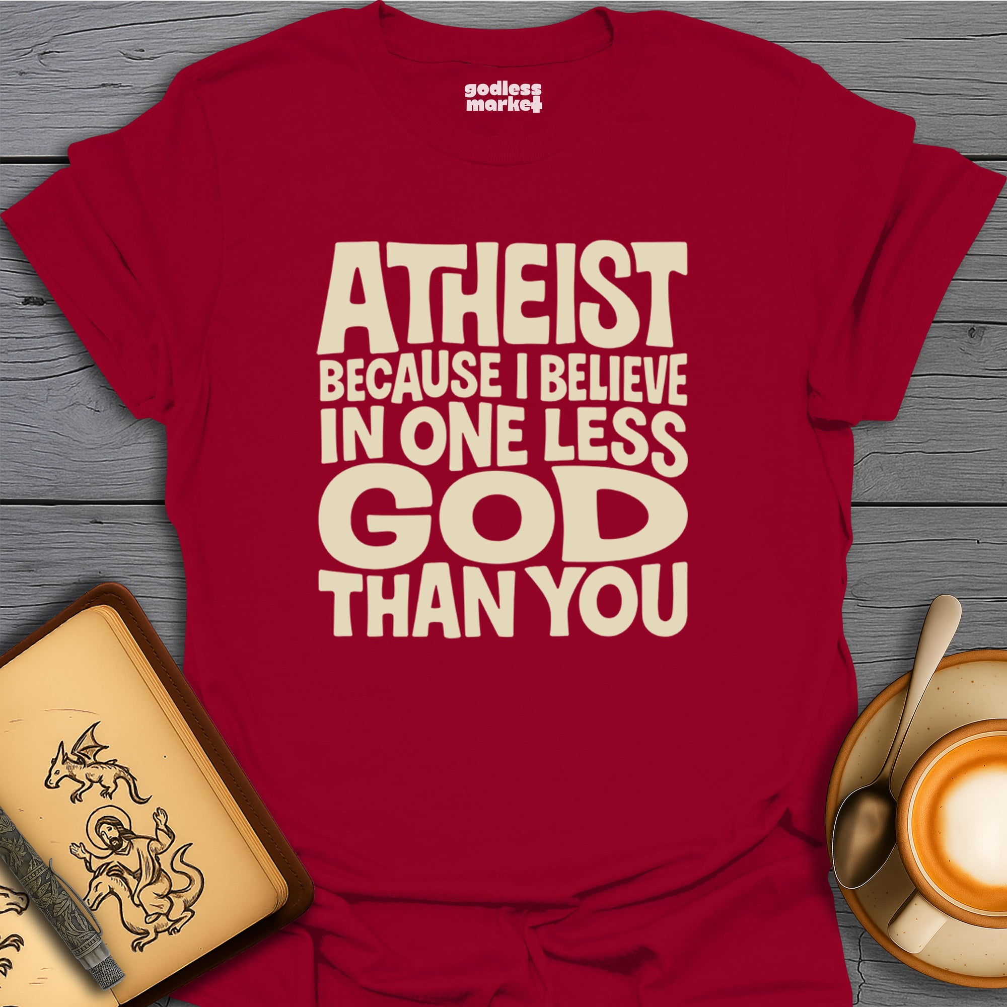 Atheist, Because I believe In One Less God