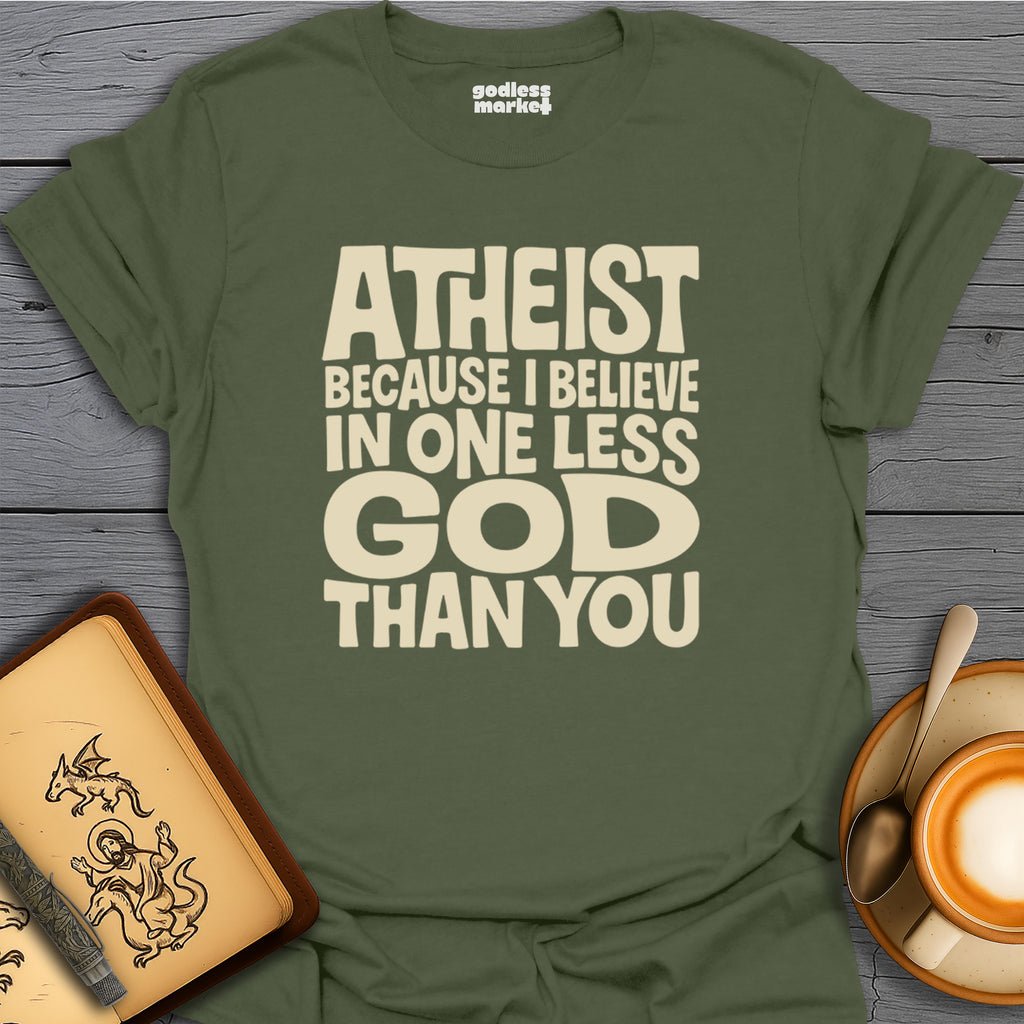 Atheist, Because I believe In One Less God