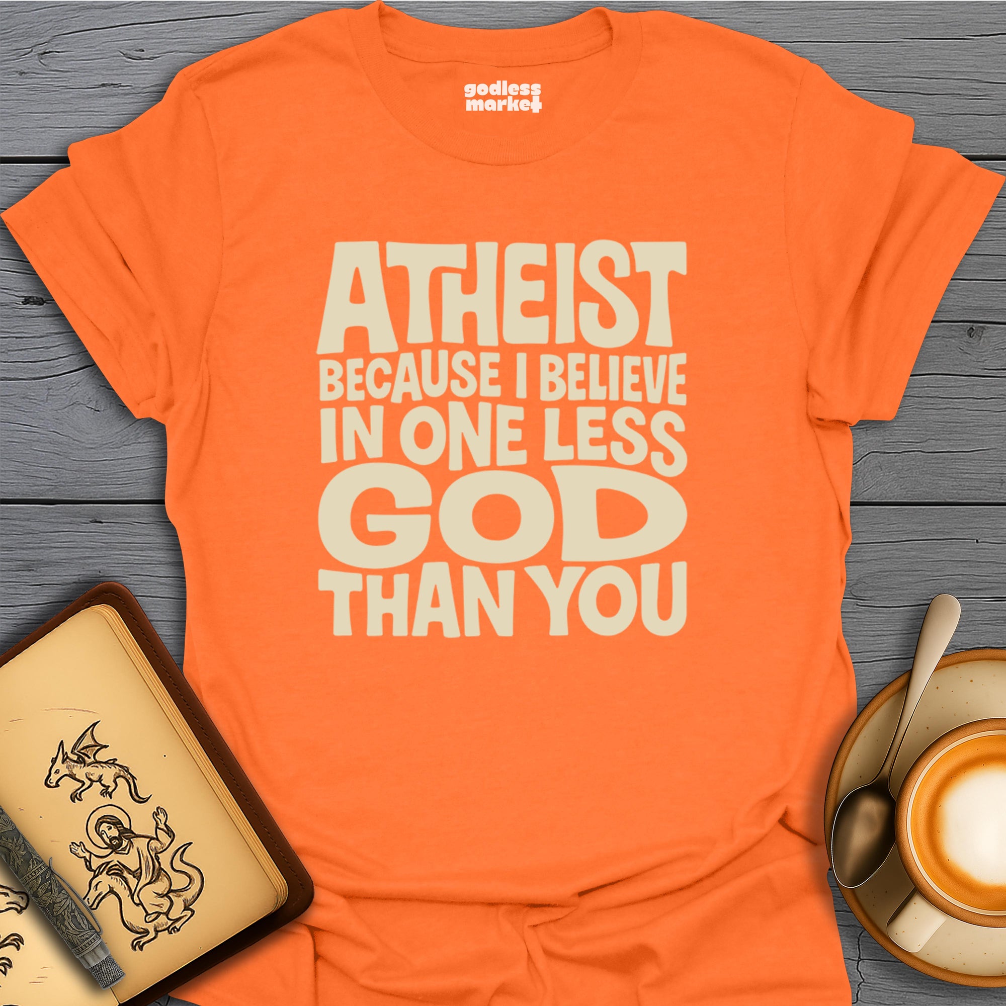 Atheist, Because I believe In One Less God