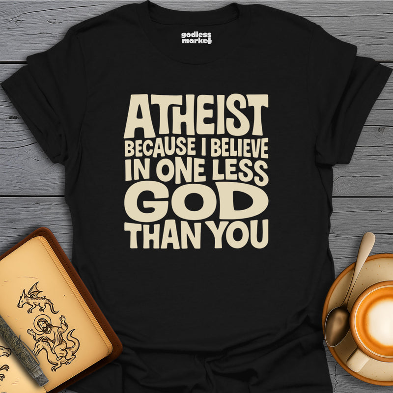 Atheist, Because I believe In One Less God