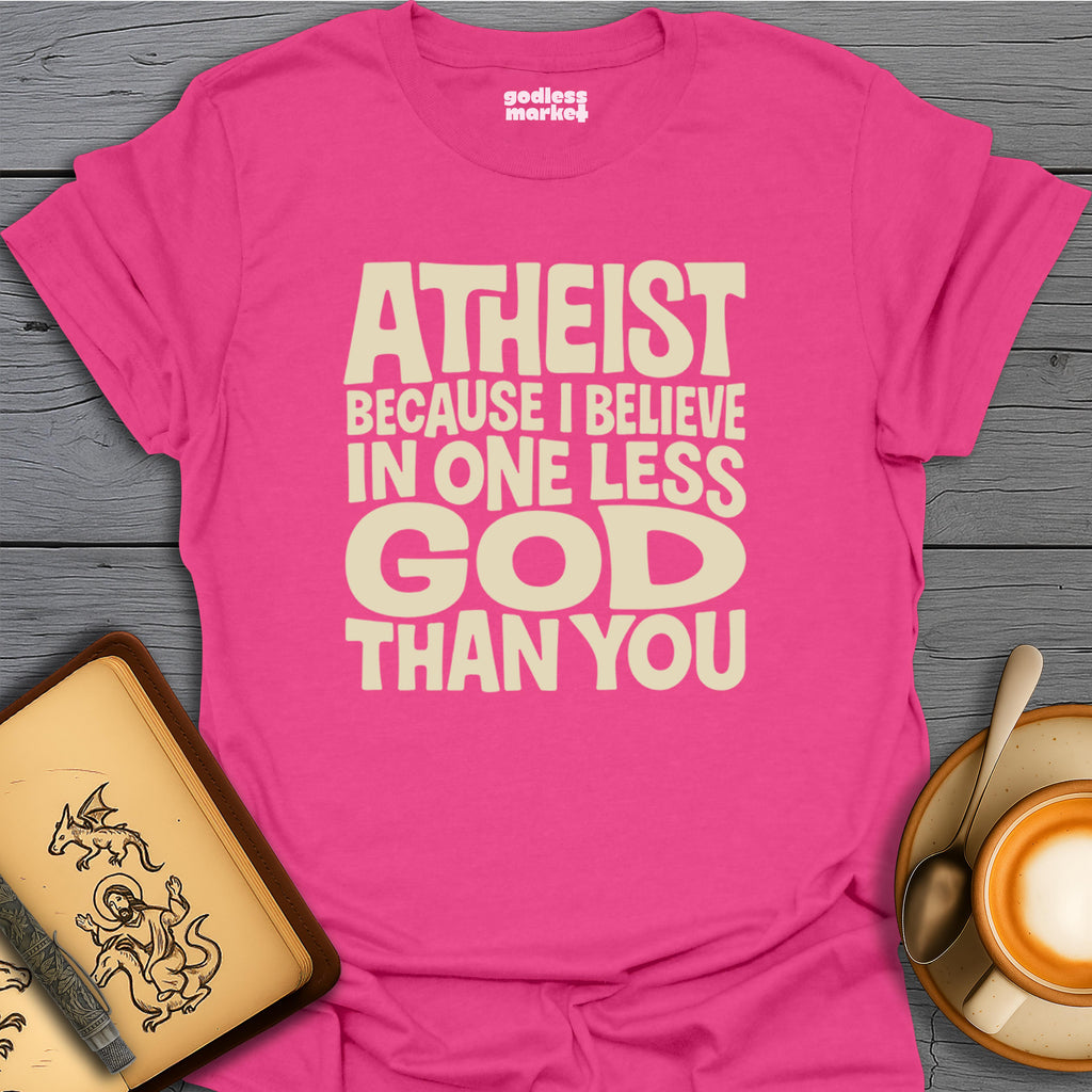Atheist, Because I believe In One Less God