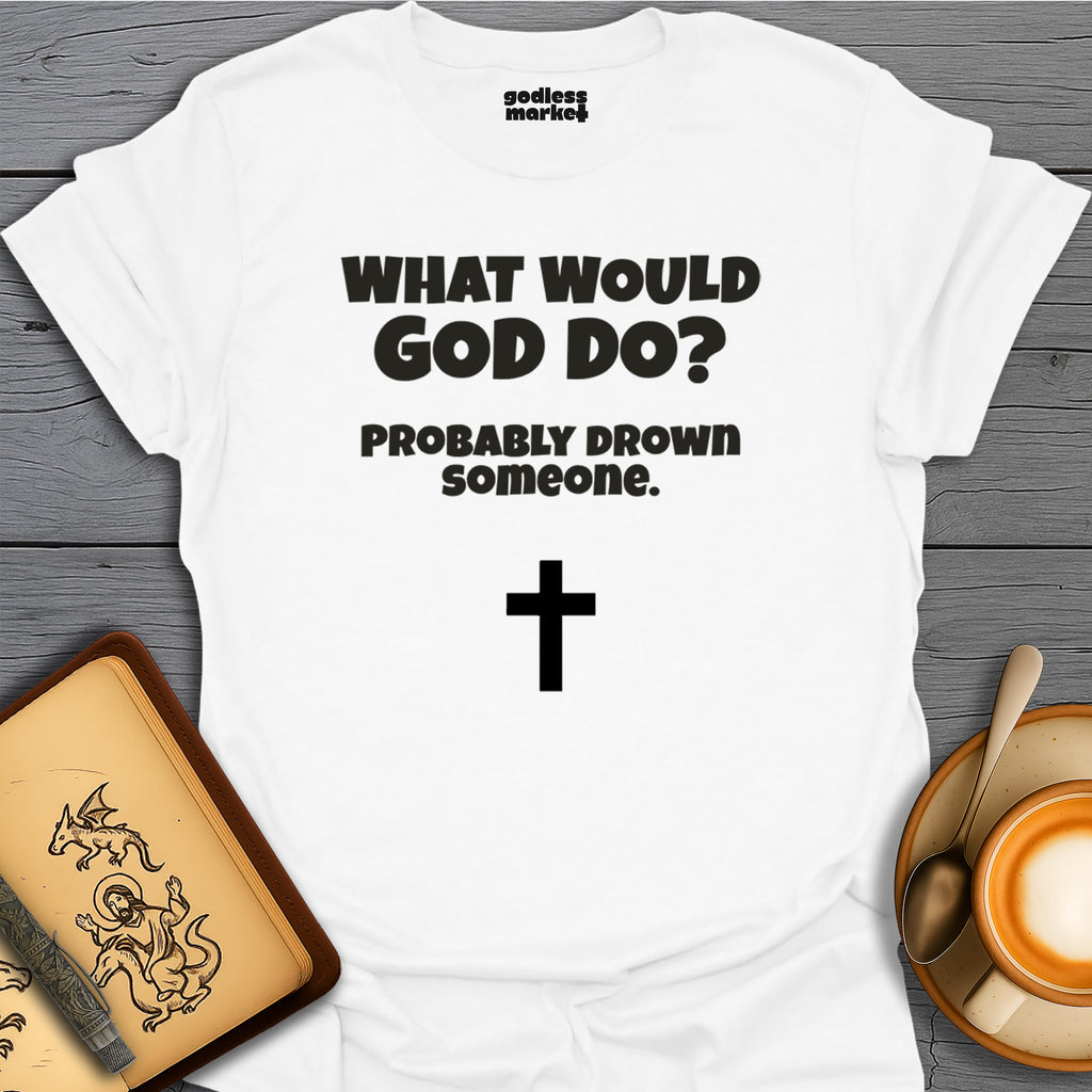 What Would God Do? Probably Drown Someone, Cross