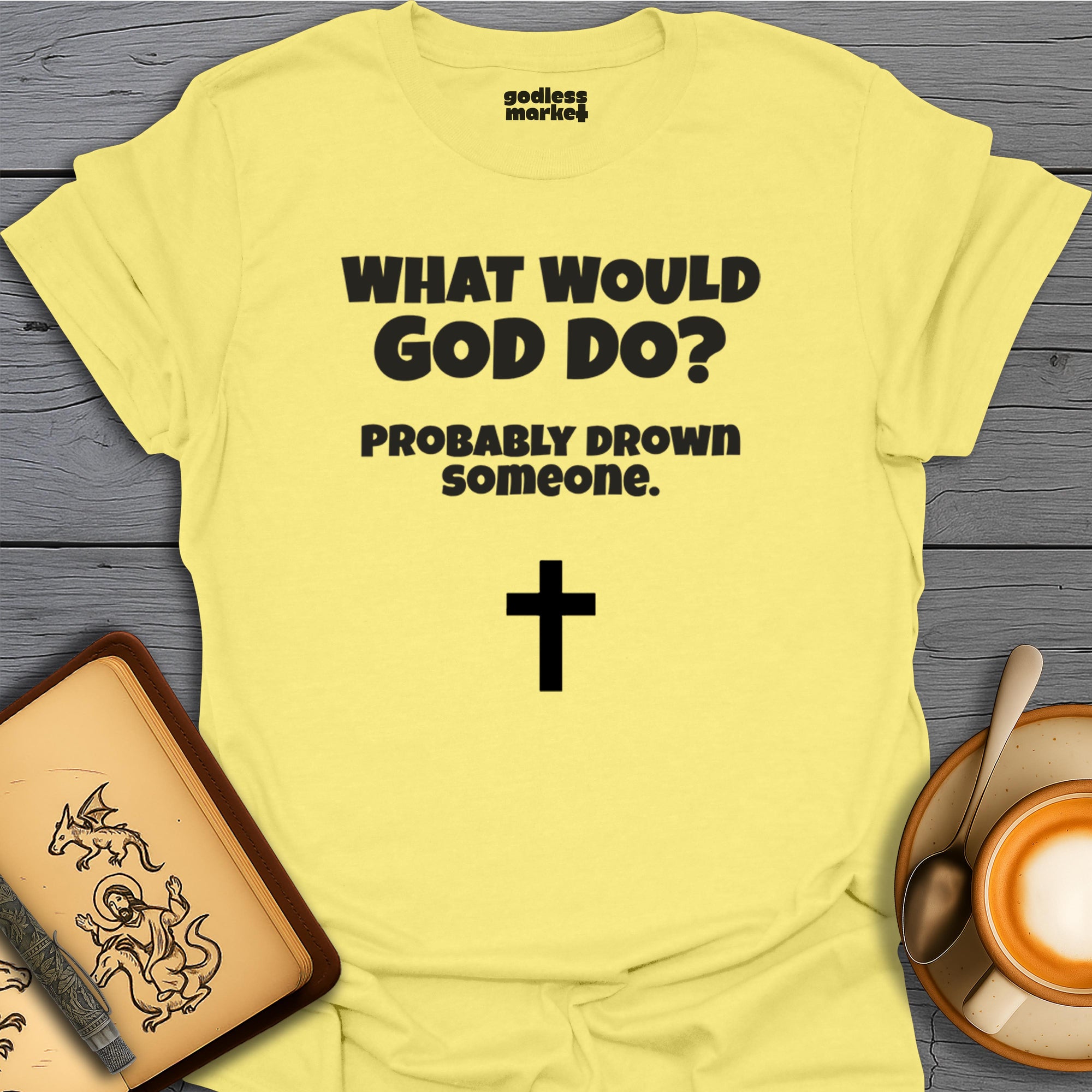 What Would God Do? Probably Drown Someone, Cross