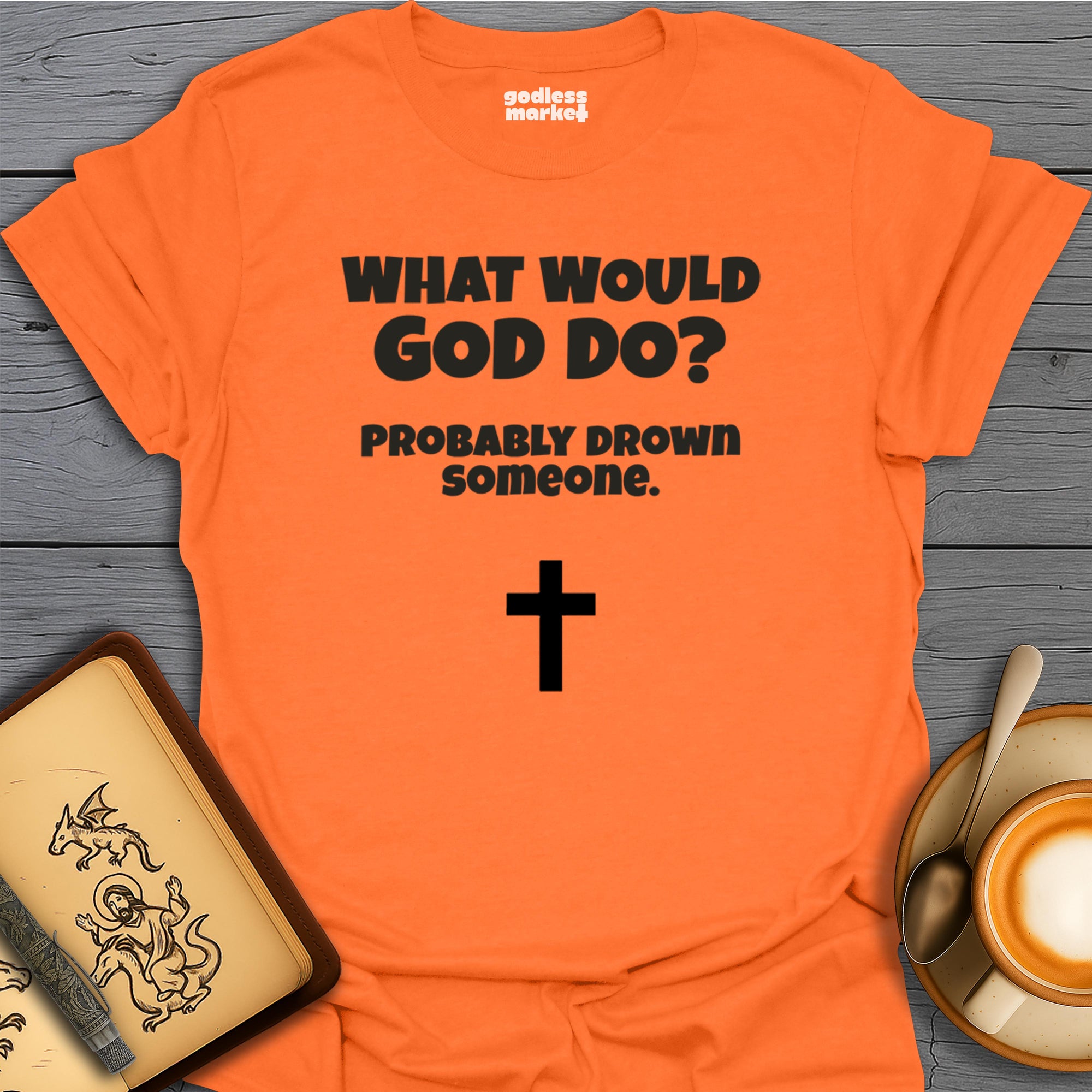 What Would God Do? Probably Drown Someone, Cross