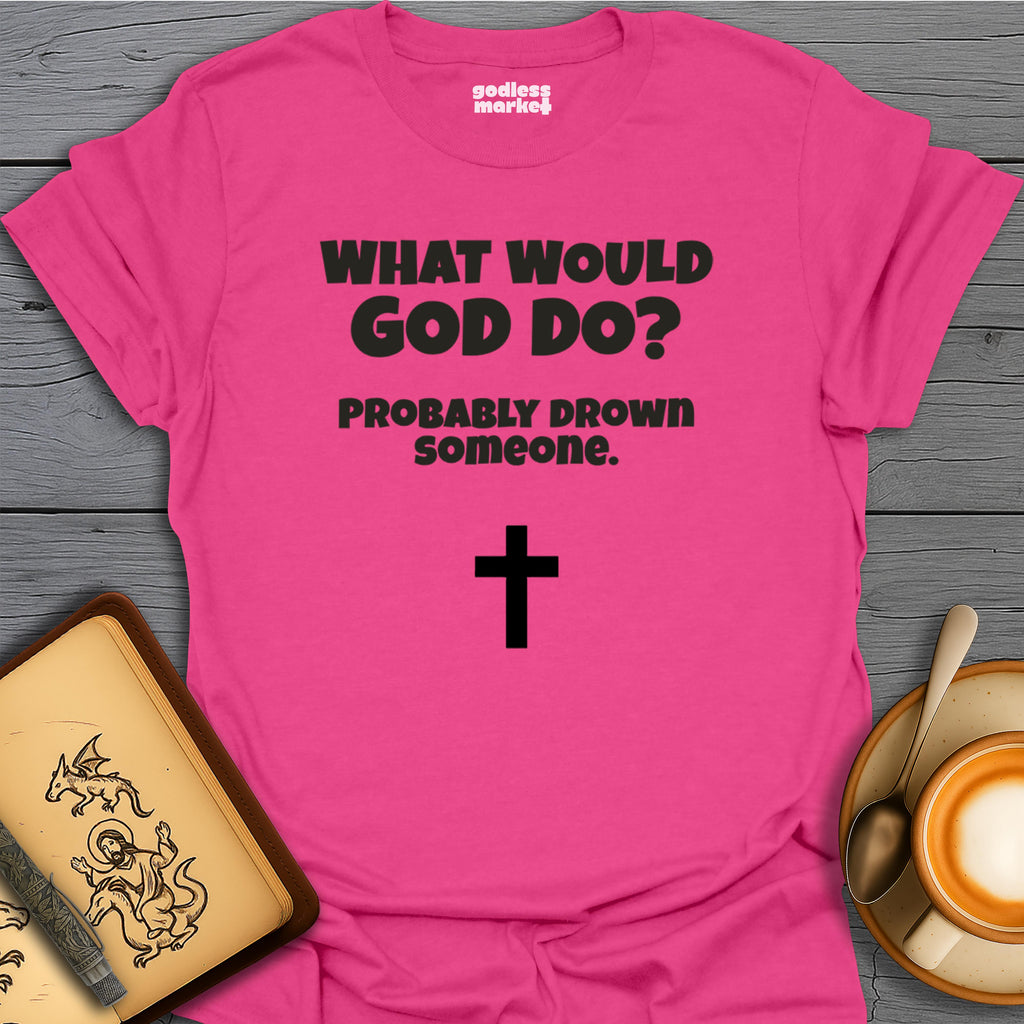 What Would God Do? Probably Drown Someone, Cross