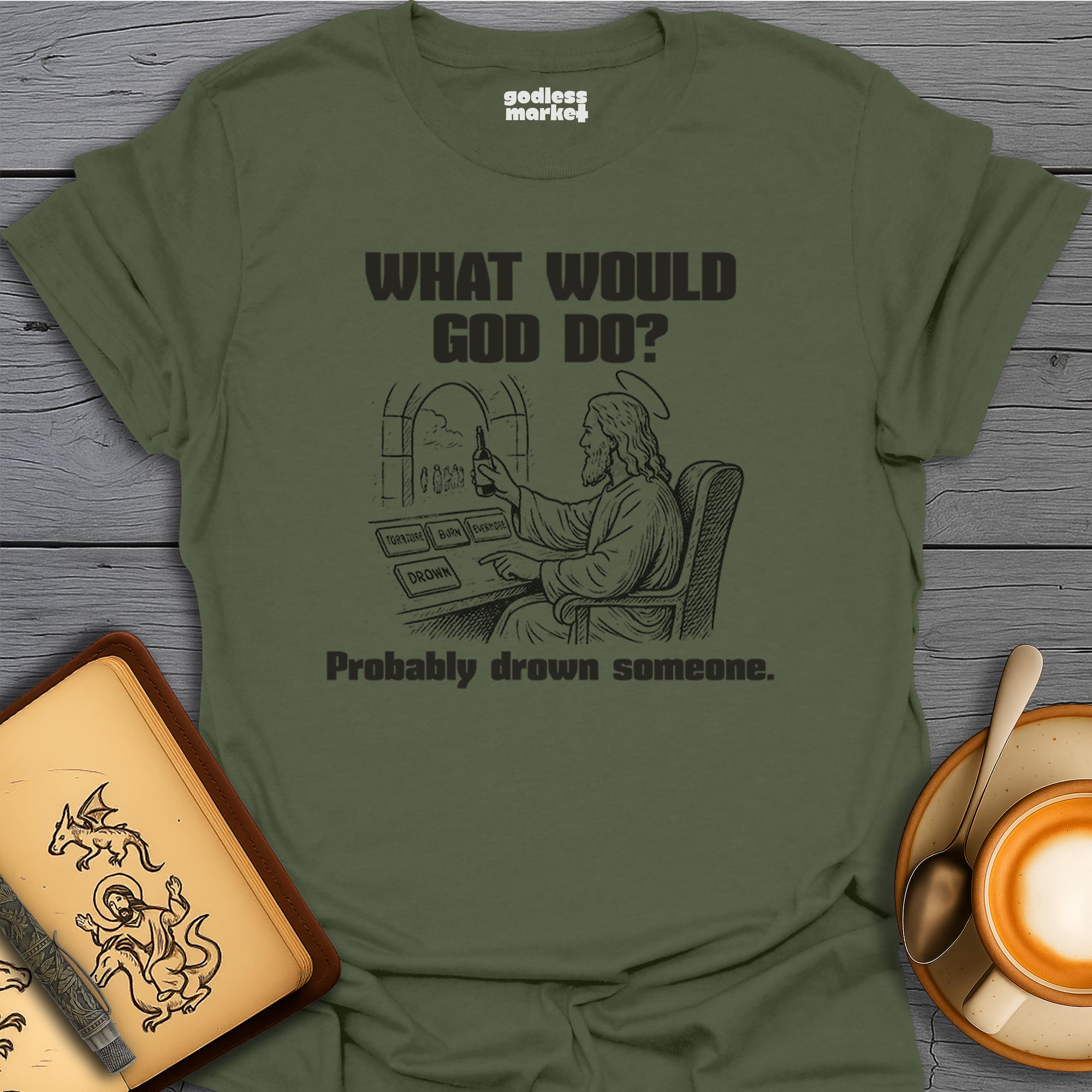 What Would God Do? Probably Drown Someone, Cheers.