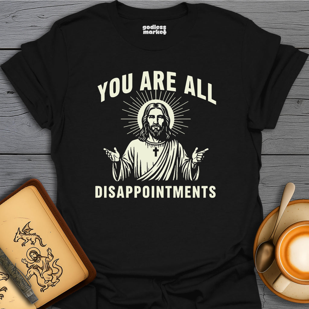 You Are All Disappointments