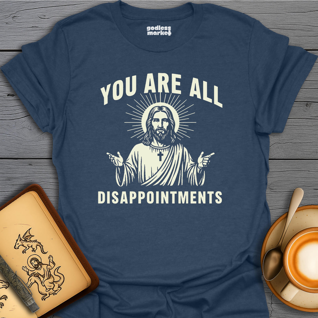 You Are All Disappointments