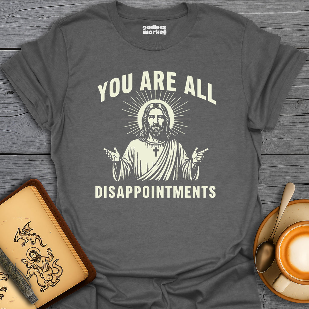 You Are All Disappointments